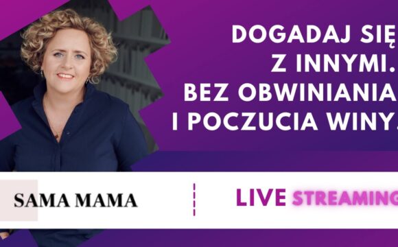 Dogadaj się z innymi. Bez obwiniania i poczucia winy - rozmowa z Joanną Berendt
