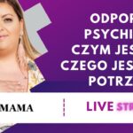 Odporność psychiczna. Czym jest i do czego jest nam potrzebna - rozmowa z Magdaleną Daniłoś