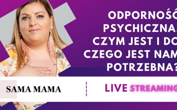 Odporność psychiczna. Czym jest i do czego jest nam potrzebna - rozmowa z Magdaleną Daniłoś
