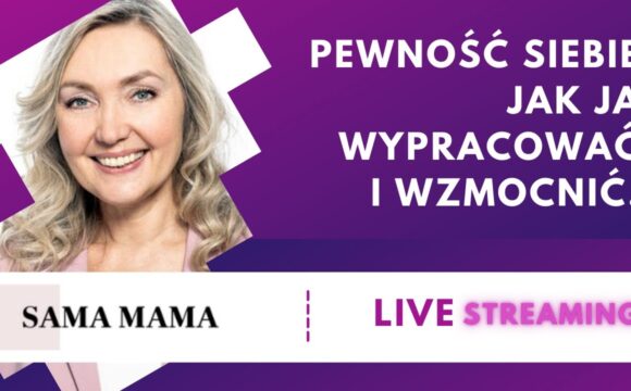 Pewność siebie. Jak ją wypracować i wzmocnić - rozmowa z Joanną Godecką