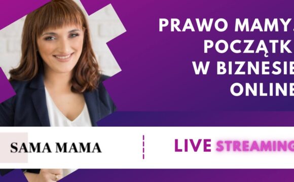 Prawo mamy. Początki w biznesie online - rozmowa z Joanną Rułkowską