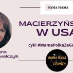 Macierzyństwo w USA (#Mama Polka za granicą)