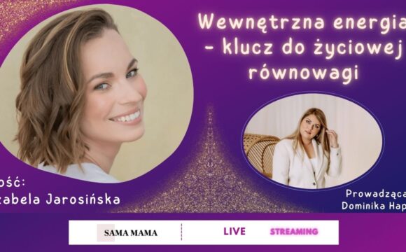 Wewnętrzna energia - klucz do życiowej równowagi - rozmowa z Izabelą Jarosińską