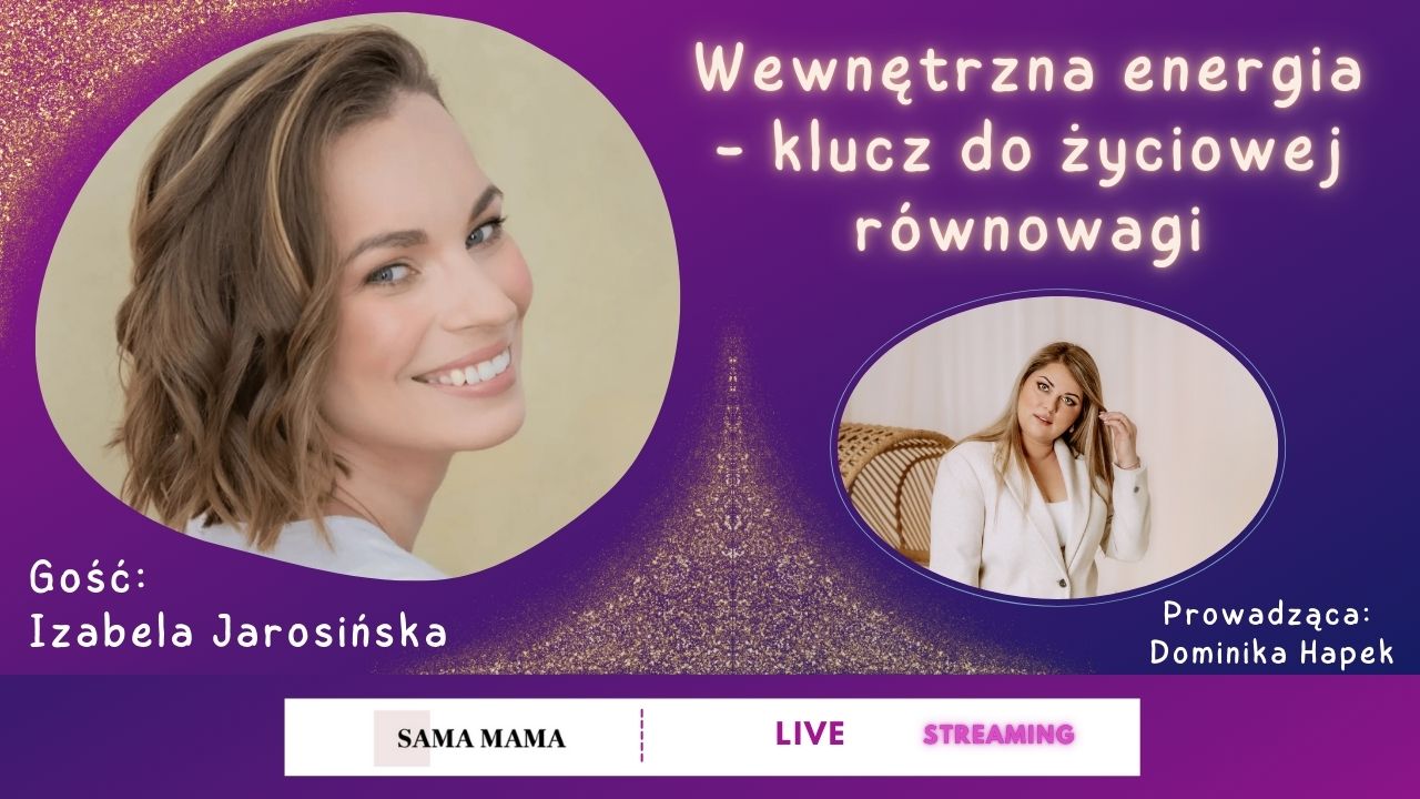 Wewnętrzna energia - klucz do życiowej równowagi - rozmowa z Izabelą Jarosińską