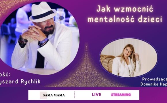 Jak wzmocnić mentalność dzieci - rozmowa z Ryszardem Rychlikiem