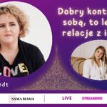 Dobry kontakt ze sobą to lepsze relacje z innymi - rozmowa z Joanną Berendt