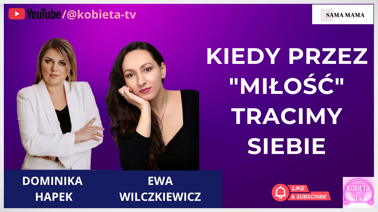 Kiedy przez "miłość" tracimy siebie - rozmowa z Ewą Wilczkiewicz