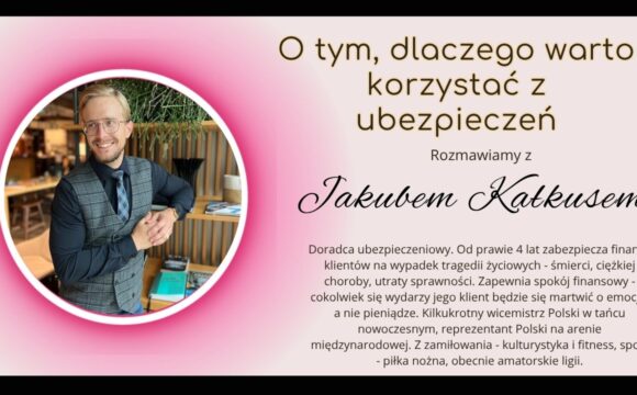 Dlaczego warto korzystać z ubezpieczeń - rozmowa z Jakubem Kałkusem
