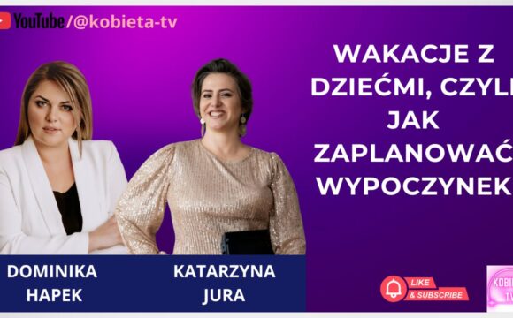 Wakacje z dziećmi, czyli jak zaplanować wypoczynek