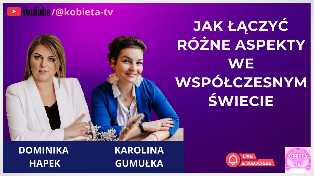 Jak łączyć różne aspekty we współczesnym świecie - rozmowa z Karoliną Gumułką