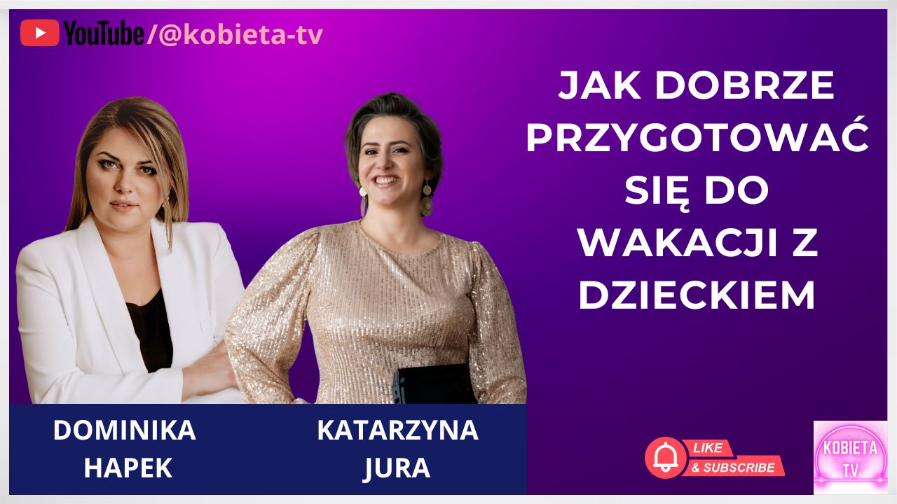 Jak dobrze przygotować się do wakacji z dzieckiem - rozmowa z Katarzyną Jura