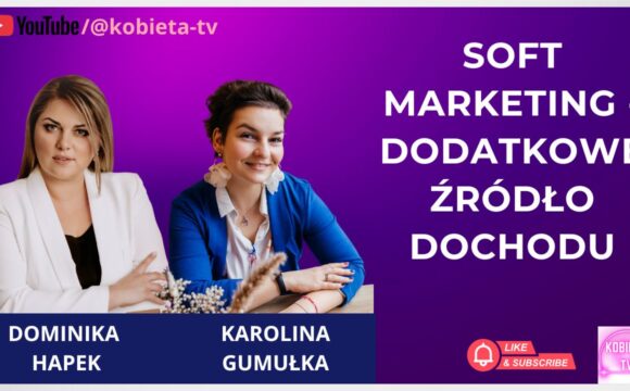 Soft marketing - dodatkowe źródło dochodu - rozmowa z Karoliną Gumułką