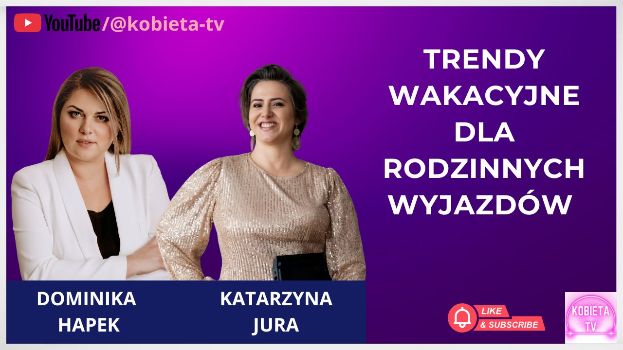 Trendy wakacyjne dla rodzinnych wyjazdów - rozmowa z Katarzyną Jura