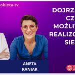 Dojrzałość, czyli możliwości realizowania siebie