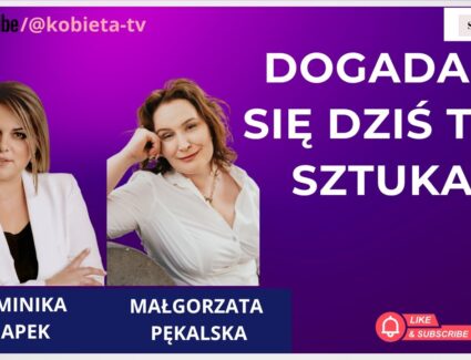 Jak się skutecznie dogadywać z ludźmi, w dzisiejszych czasach? - rozmowa z Małgorzatą Pękalską