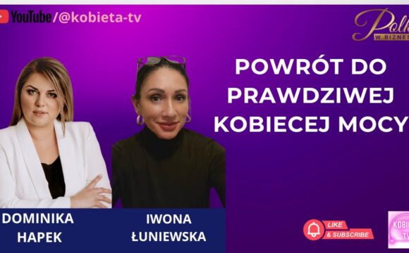 Powrót do prawdziwej Kobiecej MOCY - rozmowa z Iwoną Łuniewską