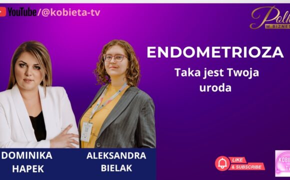 Endometrioza - bo taka jest Twoja uroda - rozmowa z Aleksandrą Bielak
