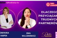 Dlaczego wybierasz „trudnych” partnerów?